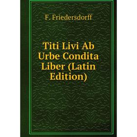 

Книга Titi Livi Ab Urbe Condita Liber (Latin Edition)