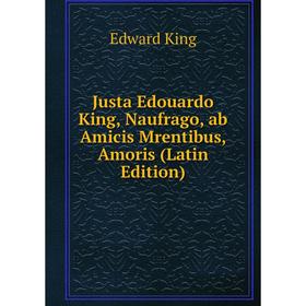 

Книга Justa Edouardo King, Naufrago, ab Amicis Mrentibus, Amoris