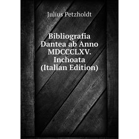 

Книга Bibliografia Dantea ab Anno MDCCCLXV. Inchoata (Italian Edition)