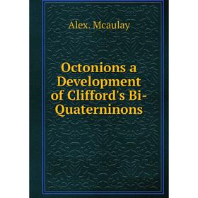 

Книга Octonions a Development of Clifford's Bi-Quaterninons