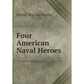 

Книга Four American Naval Heroes