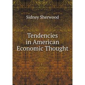 

Книга Tendencies in American Economic Thought