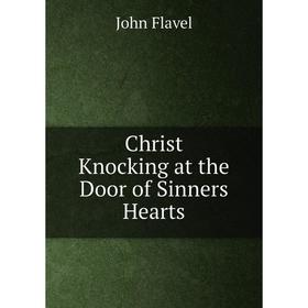 

Книга Christ Knocking at the Door of Sinners Hearts