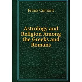 

Книга Astrology and Religion Among the Greeks and Romans