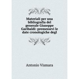 

Книга Materiali per una bibliografia del generale Giuseppe Garibaldi: premessevi le date cronologiche degl
