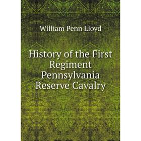 

Книга History of the First Regiment Pennsylvania Reserve Cavalry