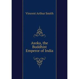 

Книга Asoka, the Buddhist Emperor of India