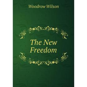 

Книга The New Freedom