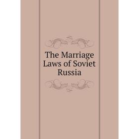 

Книга The Marriage Laws of Soviet Russia