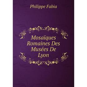 

Книга Mosaïques Romaines Des Musées De Lyon