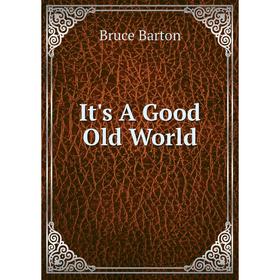 

Книга It's A Good Old World