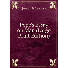 

Книга Pope's Essay on Man (Large Print Edition)