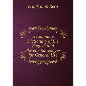 

Книга A Complete Dictionary of the English and Slovene Languages for General Use