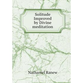 

Книга Solitude Improved by Divine meditation