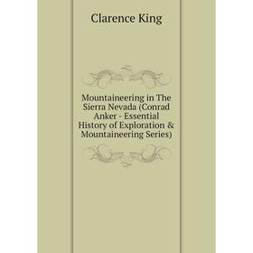 

Книга Mountaineering in The Sierra Nevada (Conrad Anker — Essential History of Exploration & Mountaineering Series)