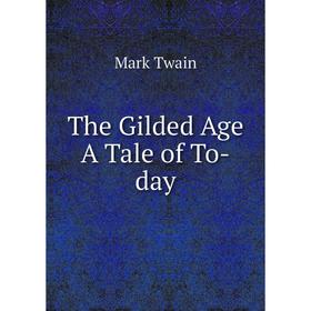 

Книга The Gilded Age A Tale of To-day