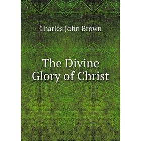 

Книга The Divine Glory of Christ