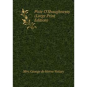 

Книга Pixie O'Shaughnessy (Large Print Edition)