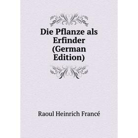 

Книга Die Pflanze als Erfinder (German Edition)