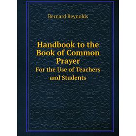 

Книга Handbook to the Book of Common Prayer For the Use of Teachers and Students