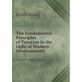 

Книга The Fundamental Principles of Taxation in the Light of Modern Developments