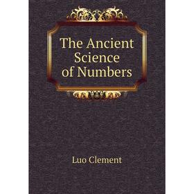 

Книга The Ancient Science of Numbers