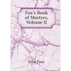 

Книга Fox's Book of Martyrs, Volume II