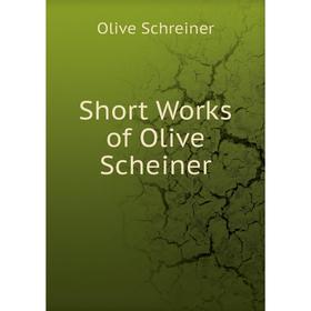 

Книга Short Works of Olive Scheiner
