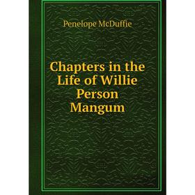 

Книга Chapters in the Life of Willie Person Mangum