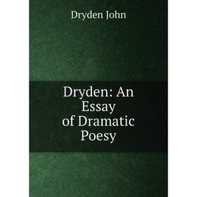 

Книга Dryden: An Essay of Dramatic Poesy
