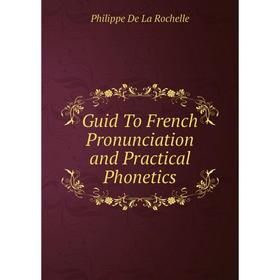 

Книга Guid To French Pronunciation and Practical Phonetics