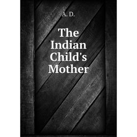 

Книга The Indian Child's Mother