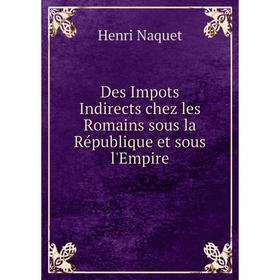 

Книга Des Impots Indirects chez les Romains sous la République et sous l'Empire