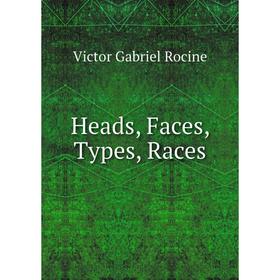 

Книга Heads, Faces, Types, Races