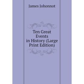 

Книга Ten Great Events in History (Large Print Edition)