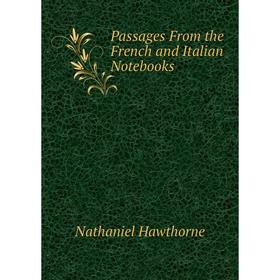 

Книга Passages From the French and Italian Notebooks