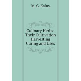 

Книга Culinary Herbs: Their Cultivation Harvesting Curing and Uses