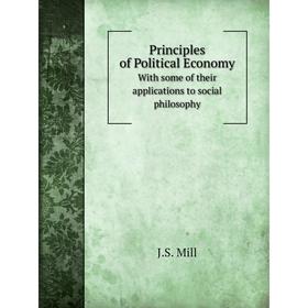 

Книга Principles of Political Economy With some of their applications to social philosophy