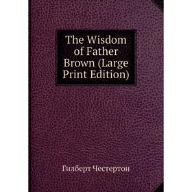 

Книга The Wisdom of Father Brown (Large Print Edition)