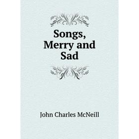 

Книга Songs, Merry and Sad