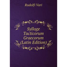 

Книга Sylloge Tacticorum Graecorum (Latin Edition)