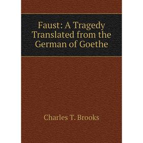 

Книга Faust: A Tragedy Translated from the German of Goethe