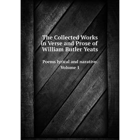 

Книга The Collected Works in Verse and Prose of William Butler Yeats Poems lyrical and narative. Volume 1