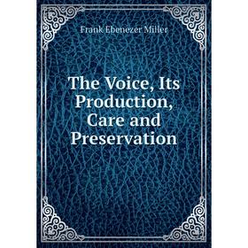 

Книга The Voice, Its Production, Care and Preservation