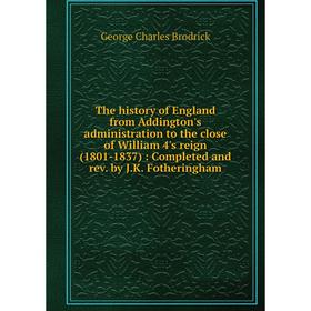 

Книга The history of England from Addington's administration to the close of William 4's reign (1801-1837): Completed and rev. by J.K. Fotheringham