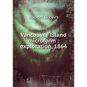 

Книга Vancouver Island microform: exploration, 1864