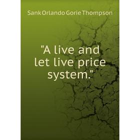 

Книга A live and let live price system.