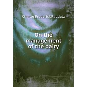 

Книга On the management of the dairy