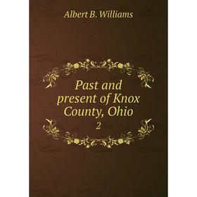 

Книга Past and present of Knox County, Ohio 2