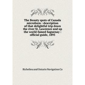 

Книга The Beauty spots of Canada microform: description of that delightful trip down the river